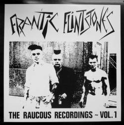 Frantic Flintstones : The Raucous Recordings - Vol. 1